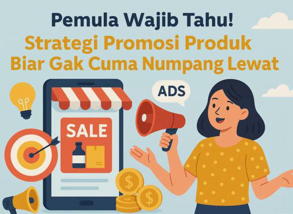 Pemula Wajib Tahu! Strategi Promosi Produk Biar Gak Cuma Numpang Lewat