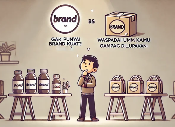 Gak Punya Brand Kuat? Waspadai UMKM Kamu Gampang Dilupakan!