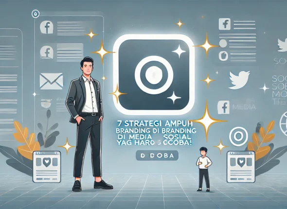 7 Strategi Ampuh Branding di Media Sosial yang Harus Dicoba!